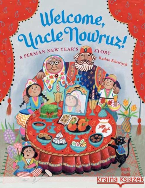 Welcome, Uncle Nowruz!: A Persian New Year’s Story Rashin Kheiriyeh 9780735846173 Northsouth Books