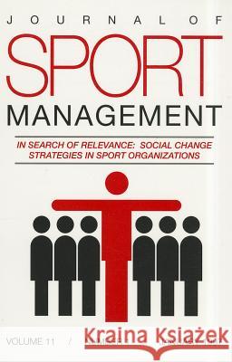 Journal of Sport Management, Volume 11, Number 1: In Search of Relevance: Social Change Strategies in Sport Organizations Human Kinetics Human Kinetics  9780736015530 Human Kinetics