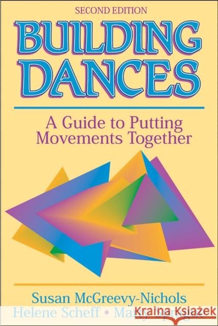 Building Dances: A Guide to Putting Movements Together Susan McGreevy-Nichols 9780736050890