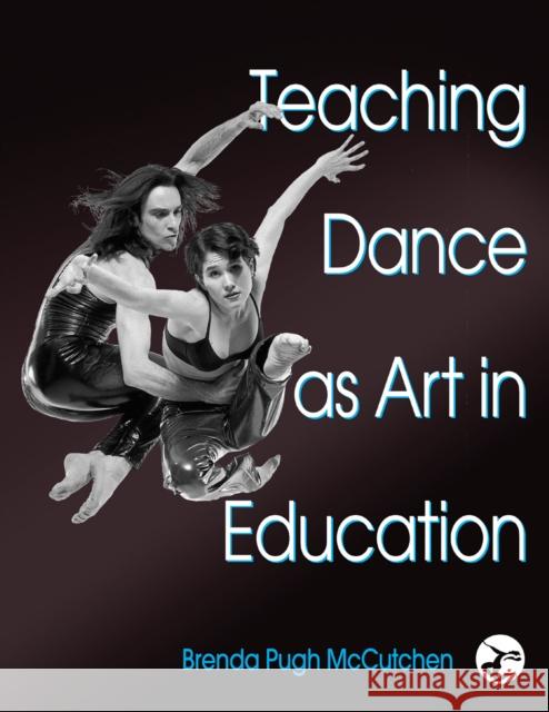 Teaching Dance as Art in Education Brenda Pugh McCutchen 9780736051880 Human Kinetics Publishers