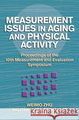 Measurement Issues in Aging and Physical Activity: Proceedings of the 10th Measurement and Evaluation Symposium Weimo Zhu 9780736053648 Human Kinetics Publishers