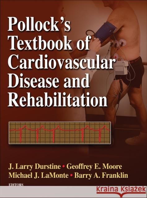 Pollock's Textbook of Cardiovascular Disease and Rehabilitation J. Larry Durstine Geoffrey E. Moore 9780736059671