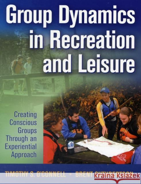 Group Dynamics in Recreation and Leisure: Creating Conscious Groups Through an Experiential Approach O'Connell, Timothy S. 9780736062879 0