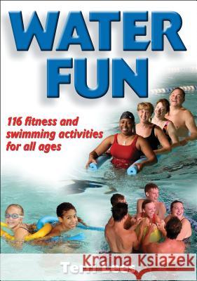 Water Fun: 116 Fitness and Swimming Activities for All Ages Terri Lees 9780736063784 