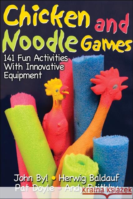 Chicken and Noodle Games: 141 Fun Activities with Innovative Equipment Byl, John 9780736063920 Human Kinetics Publishers