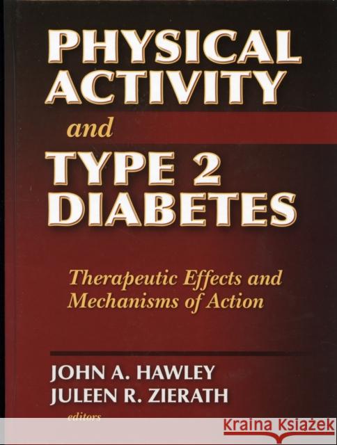 Physical Activity and Type 2 Diabetes: Therapeutic Effects and Mechanisms of Action Hawley, John A. 9780736064798