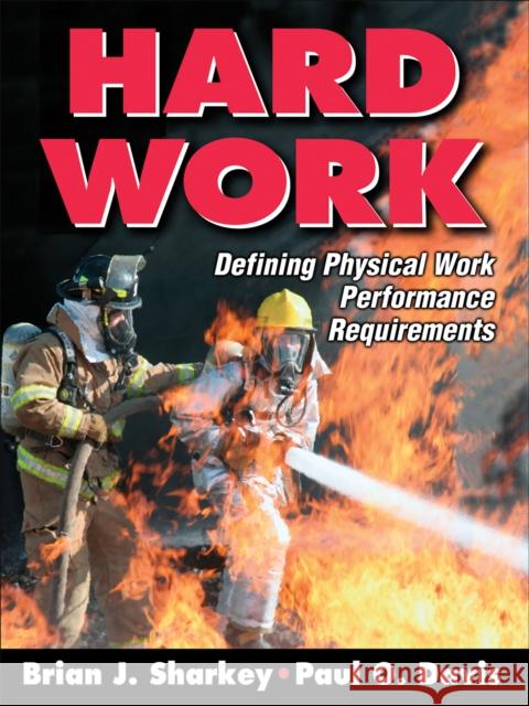 Hard Work: Defining Physical Work Performance Requirements Sharkey, Brian J. 9780736065368 0