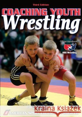 Coaching Youth Wrestling American Sport Education Program 9780736067119 Human Kinetics Publishers