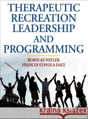 Therapeutic Recreation Leadership and Programming Robin Kunstler 9780736068550 HUMAN KINETICS EUROPE LTD