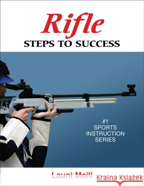 Rifle: Steps to Success Meili, Launi 9780736074728 Human Kinetics Publishers