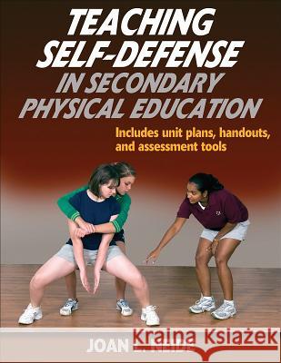 Teaching Self-Defense in Secondary Physical Education Joan Neide 9780736074865 HUMAN KINETICS EUROPE LTD