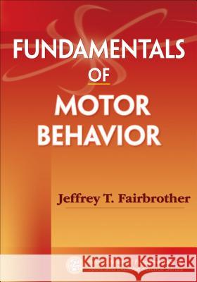 Fundamentals of Motor Behavior Jeffrey Fairbrother 9780736077149