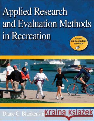Applied Research and Evaluation Methods in Recreation [With Keycode Letter] Diane Blankenship Diane Blakenship 9780736077194 Human Kinetics Publishers