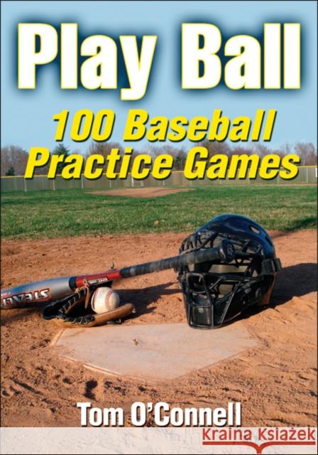 Play Ball: 100 Baseball Practice Games O'Connell, Tom 9780736081573