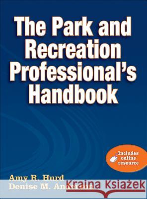 The Park and Recreation Professional's Handbook with Online Resource [With Web Access] Amy Hurd 9780736082594