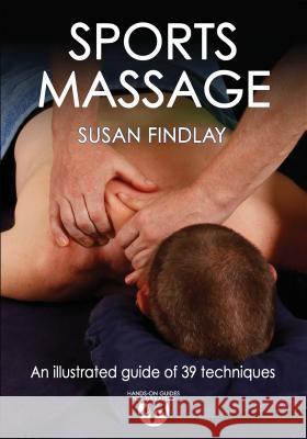 Sports Massage: Hands-On Guides for Therapists Findlay, Susan 9780736082600 0