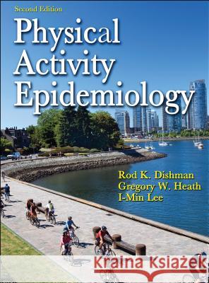 Physical Activity Epidemiology Rod K Dishman Gregory W Heath 9780736082860