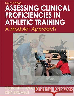 Developing Clinical Proficiency in Athletic Training: A Modular Approach Knight, Kenneth 9780736083614 0