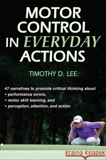 Motor Control in Everyday Actions Tim Lee Timothy Donald Lee 9780736083935 Human Kinetics Publishers