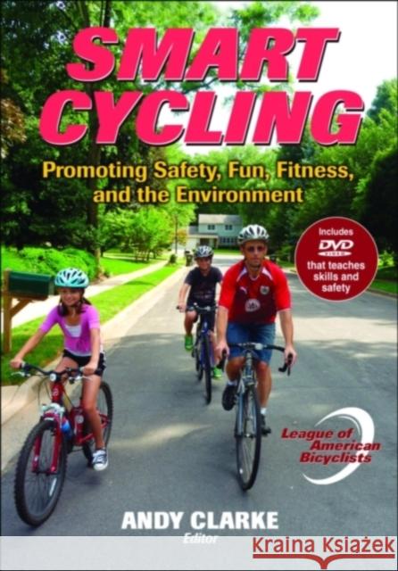 Smart Cycling: Promoting Safety, Fun, Fitness, and the Environment [With DVD] League of American Bicyclists 9780736087179 Human Kinetics Publishers