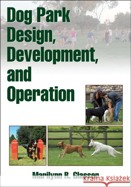 Dog Park Design, Development, and Operation Marilynn Glasser 9780736091558 0