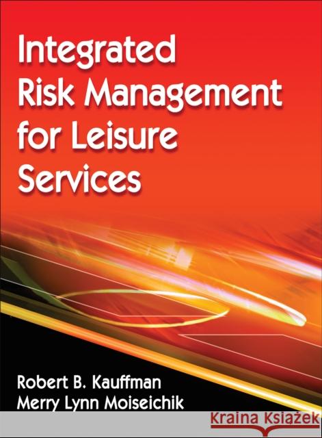 Integrated Risk Management for Leisure Services Robert Kauffman 9780736095655 0