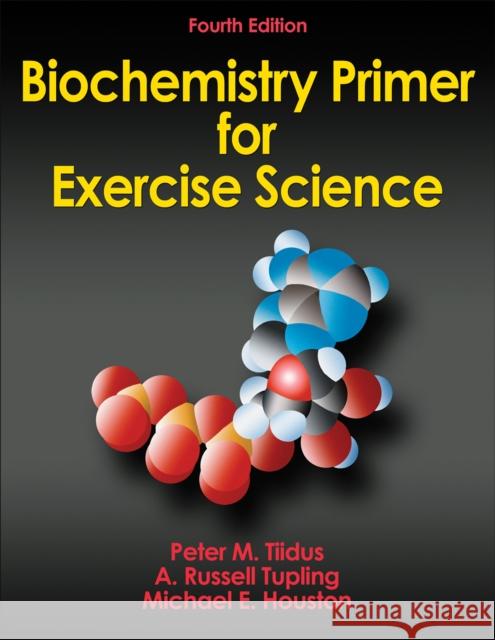 Biochemistry Primer for Exercise Science Peter M. Tiidus A. Russell Tupling Michael Houston 9780736096058 Human Kinetics Publishers