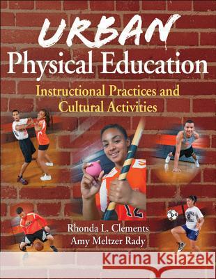 Urban Physical Education: Instructional Practices and Cultural Activities Rhonda Clements 9780736098397 HUMAN KINETICS