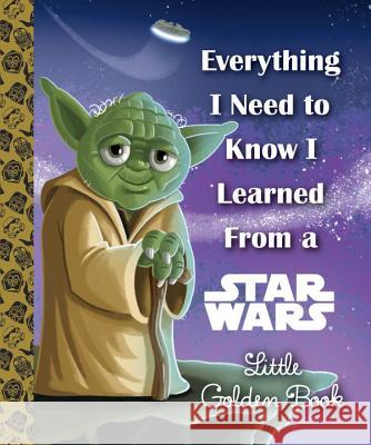 Everything I Need to Know I Learned from a Star Wars Geof Smith Golden Books 9780736436564 Golden Books