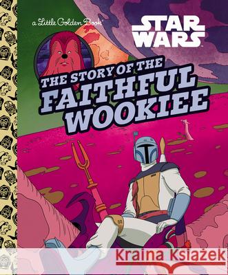 The Story of the Faithful Wookiee (Star Wars) Golden Books                             Golden Books 9780736442633 Golden Books