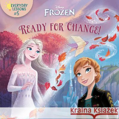 Everyday Lessons #5: Ready for Change! (Disney Frozen 2) Random House Disney                      Disney Storybook Art Team 9780736443494 Random House Disney