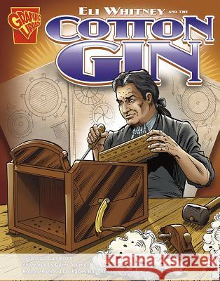 Eli Whitney and the Cotton Gin Jessica Sarah Gunderson Gerry Acerno Rodney Ramos 9780736878951 Graphic Library