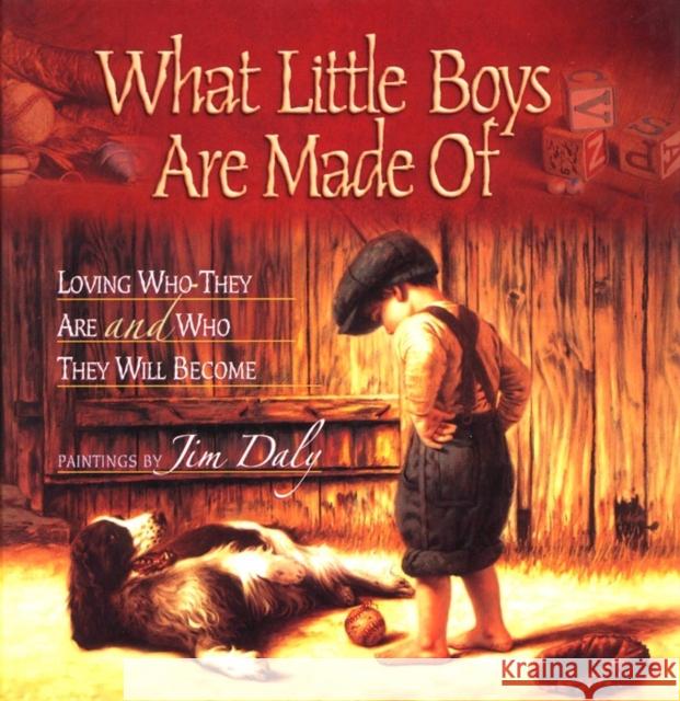 What Little Boys Are Made of: Loving Who They Are and Who They Will Become Jim Daly 9780736902687