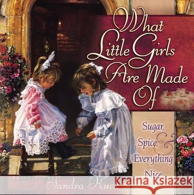 What Little Girls Are Made of: Sugar, Spice, and Everything Nice Kuck, Sandra 9780736903424