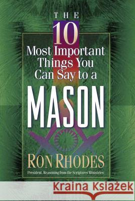 The 10 Most Important Things You Can Say to a Mason Ron Rhodes 9780736905367