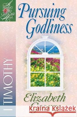 Pursuing Godliness: 1 Timothy George, Elizabeth 9780736906654