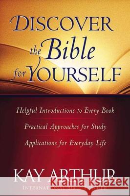 Discover the Bible for Yourself: *Helpful Introductions to Every Book *Practical Approaches for Study *Applications for Everyday Life Arthur, Kay 9780736910682 Harvest House Publishers