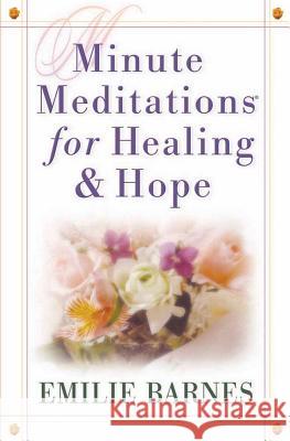 Minute Meditations for Healing and Hope Emilie Barnes 9780736910903