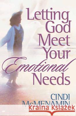 Letting God Meet Your Emotional Needs Cindi McMenamin 9780736910958 Harvest House Publishers,U.S.