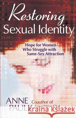 Restoring Sexual Identity: Hope for Women Who Struggle with Same-Sex Attraction Anne Paulk 9780736911795 Harvest House Publishers,U.S.