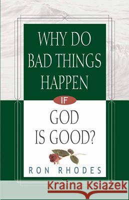 Why Do Bad Things Happen If God is Good? Ron Rhodes 9780736912969 Harvest House Publishers,U.S.