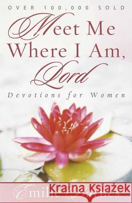 Meet Me Where I am, Lord: Devotions for Women Emilie Barnes 9780736913324 Harvest House Publishers,U.S.