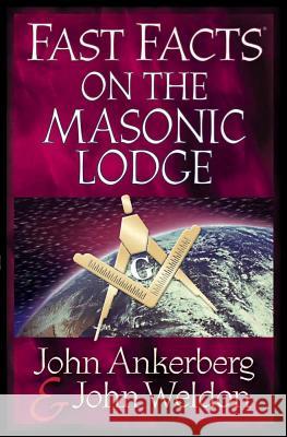 Fast Facts on the Masonic Lodge John Ankerberg John Weldon 9780736913430 