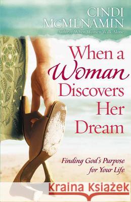 When a Woman Discovers Her Dream: Finding God's Purpose for Your Life Cindi McMenamin 9780736914123 Harvest House Publishers,U.S.