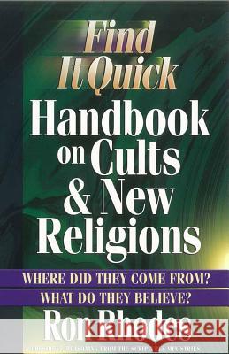 Find It Quick Handbook on Cults and New Religions: Where Did They Come From? What Do They Believe? Ron Rhodes 9780736914833 Harvest House Publishers,U.S.