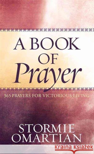 A Book of Prayer: 365 Prayers for Victorious Living Omartian, Stormie 9780736917223