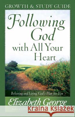 Following God with All Your Heart Growth and Study Guide: Believing and Living God's Plan for You Elizabeth George 9780736917698 Harvest House Publishers,U.S.