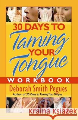 30 Days to Taming Your Tongue Workbook Deborah Smith Pegues Debra Smith Pegues 9780736921312 Harvest House Publishers