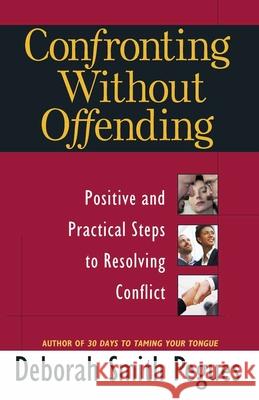 Confronting Without Offending: Positive and Practical Steps to Resolving Conflict Deborah Smith Pegues 9780736921497 Not Avail
