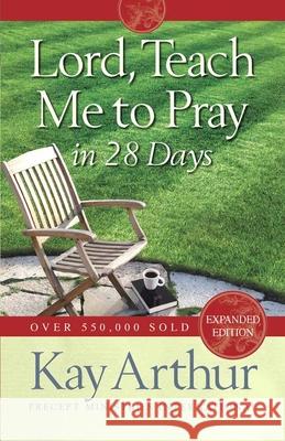 Lord, Teach Me to Pray in 28 Days (Expanded, Revised) Arthur, Kay 9780736923606